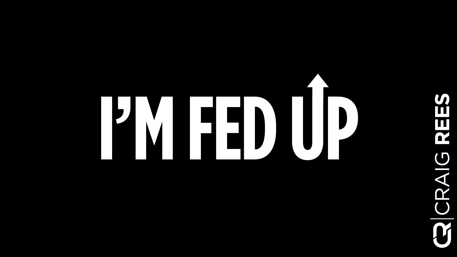 craig-rees-i-m-fed-up